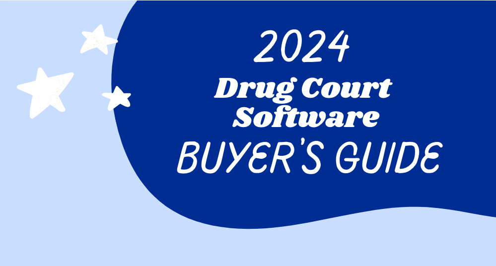 2024 Buyer’s Guide for Drug Court Software